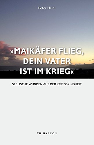 9780992678999: "Maikfer flieg, dein Vater ist im Krieg ...": Seelische Wunden aus der Kriegskindheit