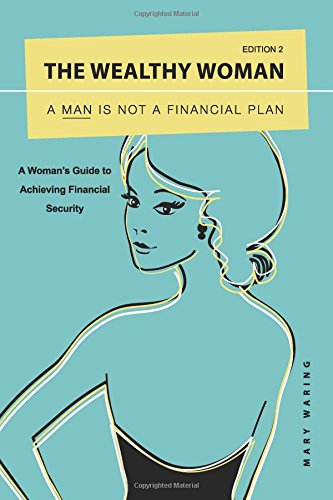 9780992702809: The Wealthy Woman: a Man is Not a Financial Plan: A Woman's Guide to Achieving Financial Security