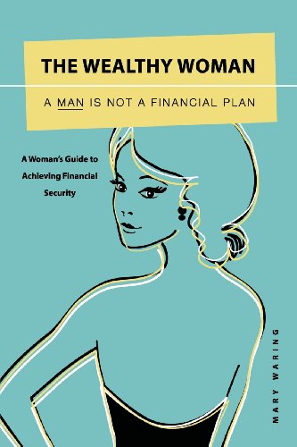 Stock image for The Wealthy Woman : A Man Is Not a Financial Plan: A Woman's Guide to Achieving Financial Security for sale by Better World Books Ltd