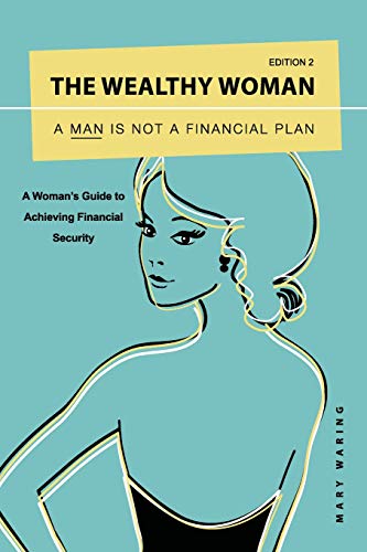 Stock image for The Wealthy Woman: A Man is Not a Financial Plan: A Woman's Guide to Achieving Financial Security for sale by AwesomeBooks