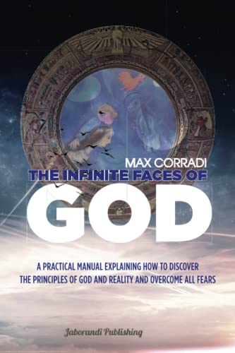 Stock image for The infinite faces of God: A practical manual explaining how to discover the Principles of God and Reality and overcome all fears. (No Age Ontology) for sale by California Books