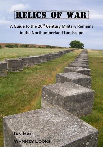 Stock image for Relics of War: A Guide to the 20th Military Remains in the Northumberland Landscape for sale by WorldofBooks