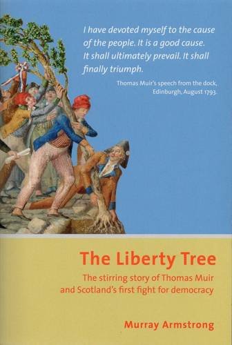 Stock image for The Liberty Tree: The Stirring Story of Thomas Muir and Scotland's First Fight for Democracy for sale by WorldofBooks