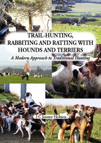 Stock image for Trail-Hunting, Rabbiting and Ratting with Hounds and Terriers: A Modern Approach to Traditional Hunting for sale by WorldofBooks