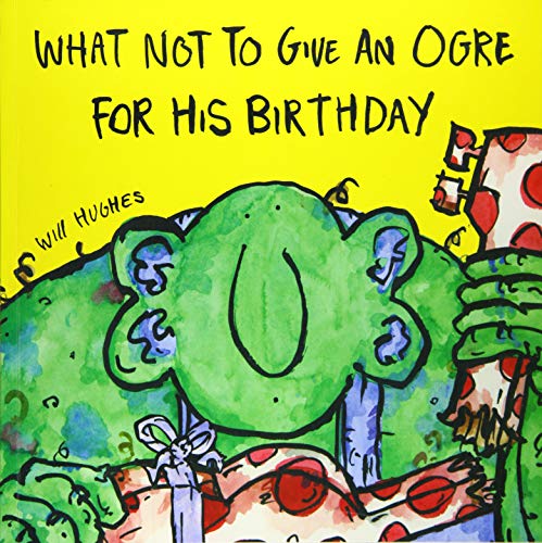 Stock image for What Not To Give An Ogre For His Birthday for sale by WorldofBooks