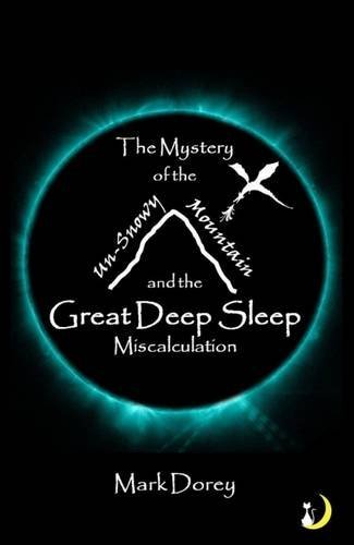 Stock image for The Mystery of the Un-Snowy Mountain and the Great Deep Sleep Miscalculation for sale by WorldofBooks