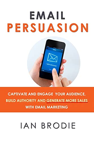 Imagen de archivo de Email Persuasion: Captivate and Engage Your Audience, Build Authority and Generate More Sales With Email Marketing a la venta por SecondSale