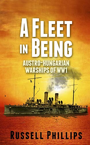 9780992764807: A Fleet in Being: Austro-Hungarian Warships of WWI