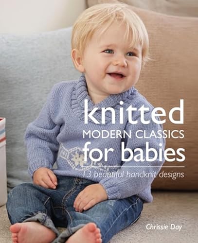 Beispielbild fr Knitted Modern Classics for Babies: 13 Beautiful Handknit Designs zum Verkauf von WorldofBooks