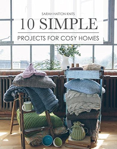 Stock image for Sarah Hatton Knits - 10 Simple Projects for Cosy Homes: 10 Knitted Projects for Your Home or as Gifts for sale by HPB-Diamond