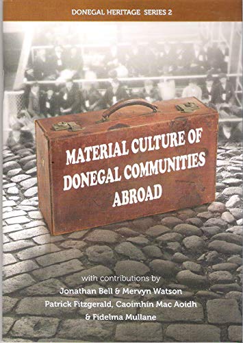 Stock image for Material Cultures of Donegal Communities Abroad (Donegal Heritage Series 2) for sale by Walled City Books