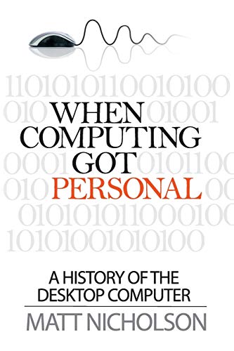 9780992777418: When Computing Got Personal: A history of the desktop computer