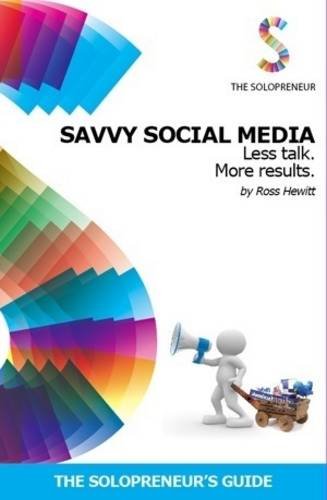 Stock image for Savvy Social Media: Less Talk. More Results.: 5 (The Solopreneur's Guide) for sale by AwesomeBooks