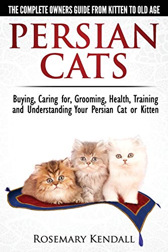Stock image for Persian Cats - The Complete Owners Guide from Kitten to Old Age. Buying, Caring for, Grooming, Health, Training and Understanding Your Persian Cat for sale by Goodwill Books