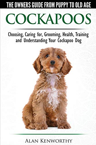 Beispielbild fr Cockapoos - The Owners Guide from Puppy to Old Age - Choosing, Caring for, Grooming, Health, Training and Understanding Your Cockapoo Dog zum Verkauf von Orion Tech