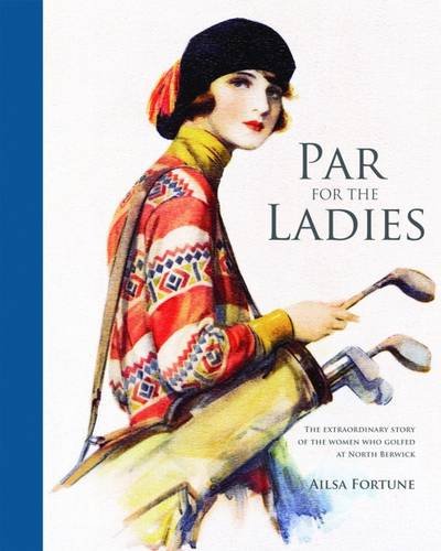 Stock image for Par for the Ladies: The Extraordinary Story of the Women Who Golfed at North Berwick for sale by WorldofBooks