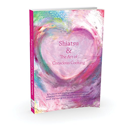 Stock image for Shiatsu & the Art of Conscious Cooking: A Cookbook with Recipes, Meditations, Acupressure Points and Chinese Medicine to Suit Your Mood, Stop Cravings and Alleviate Physical Symptoms for sale by WorldofBooks