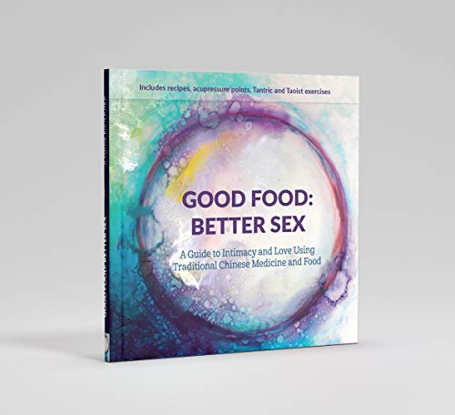 Stock image for Good Food: Better Sex - A Guide to Intimacy and Love using Traditional Chinese Medicine and Food for sale by WorldofBooks