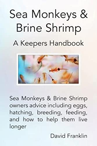 Beispielbild fr Sea Monkeys & Brine Shrimp: Sea Monkeys & Brine Shrimp owners advice including eggs, hatching, breeding, feeding and how to help them live longer zum Verkauf von GF Books, Inc.