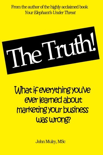 Beispielbild fr The Truth!: What if everything you've ever learned about marketing your business was wrong? zum Verkauf von THE SAINT BOOKSTORE