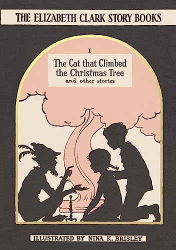 Stock image for The Cat That Climbed the Christmas Tree: And Other Stories (Elizabeth Clark Story-Books): The Elizabeth Clark Story Books: 1 for sale by WorldofBooks