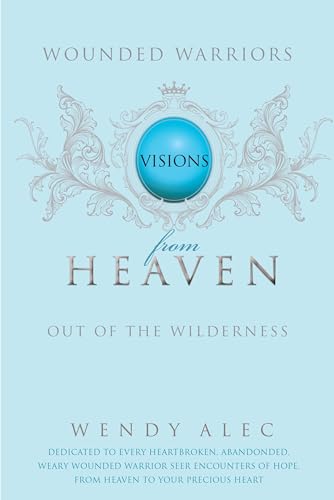 Imagen de archivo de Wounded Warriors: Out Of The Wilderness: Visions From Heaven a la venta por HPB-Ruby