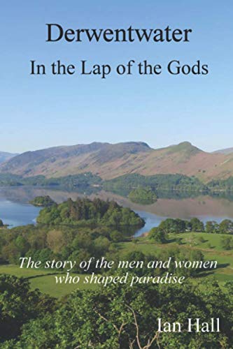 Beispielbild fr Derwentwater: in the lap of the Gods: The story of the men and women who shaped paradise. zum Verkauf von WorldofBooks