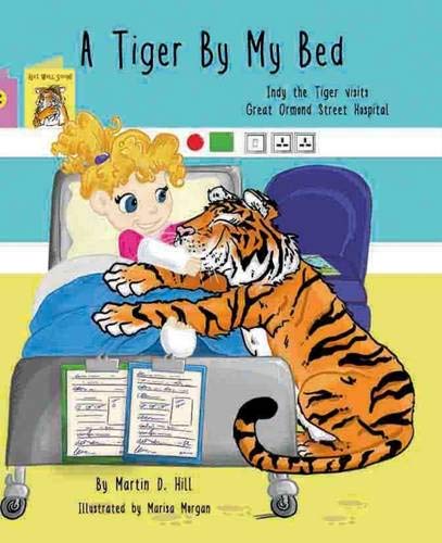Stock image for A Tiger By My Bed - Indy the tiger visits Great Ormond Street Hospital for sale by AwesomeBooks