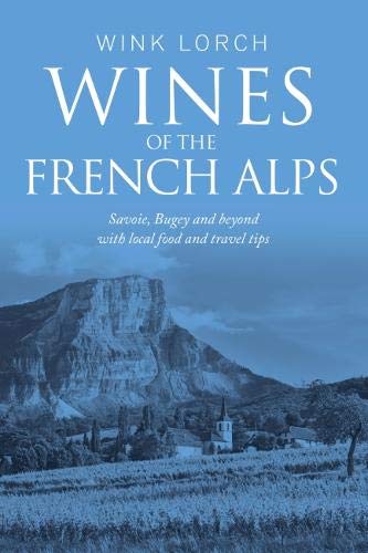 9780992833114: Wines of the French Alps: Savoie, Bugey and beyond with local food and travel tips