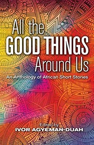 Beispielbild fr All The Good Things Around Us: An Anthology of African Short Stories zum Verkauf von WorldofBooks