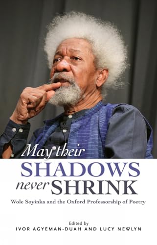 Stock image for May Their Shadows Never Shrink: Wole Soyinka and the Oxford Professorship of Poetry for sale by Revaluation Books