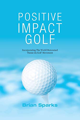 Beispielbild fr Positive Impact Golf: Helping Golfers to Liberate Their Potential zum Verkauf von WorldofBooks
