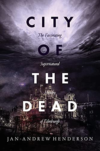 Stock image for City of the Dead: The Fascinating Supernatural History of Edinburgh for sale by WorldofBooks