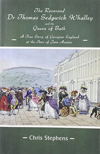 9780992860769: The Reverend Dr Thomas Sedgwick Whalley and the Queen of Bath: A True Story of Georgian England at the Time of Jane Austen