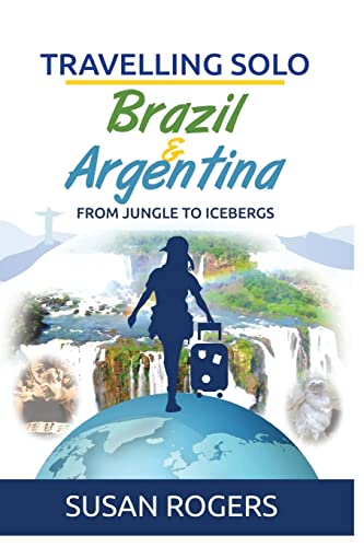 9780992863425: Brazil and Argentina: From Jungle to Icebergs: Volume 2 (Travelling Solo) [Idioma Ingls]