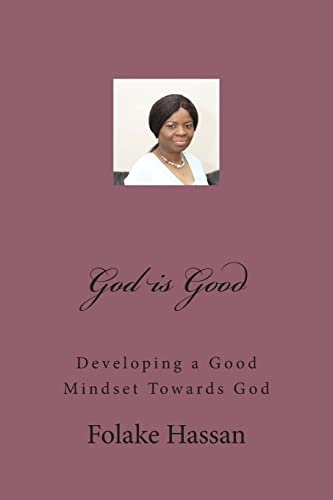 Imagen de archivo de God is Good: Developing a Good Mindset Towards God a la venta por THE SAINT BOOKSTORE