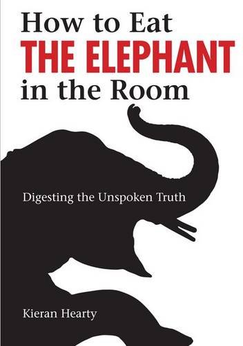 9780992870607: How to Eat the Elephant in the Room: Digesting the Unspoken Truth