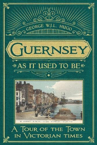 Stock image for Guernsey as it used to be: A Tour of the Town in Victorian Times for sale by Greener Books