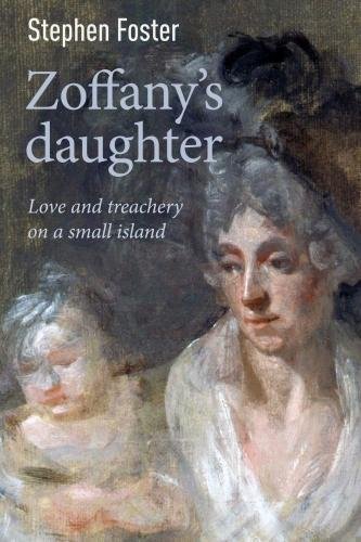 Beispielbild fr Zoffany's Daughter: Love and Treachery on a Small Island zum Verkauf von WorldofBooks