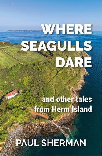 Stock image for Where Seagulls Dare: and other tales from Herm Island for sale by WorldofBooks