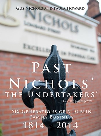 Imagen de archivo de Past Nichols the Undertakers - Six Generations of a Dublin Family Business, 1814-2014 a la venta por Kennys Bookshop and Art Galleries Ltd.