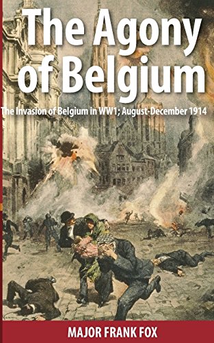 Beispielbild fr The Agony of Belgium: The Invasion of Belgium in WW1 zum Verkauf von Lucky's Textbooks