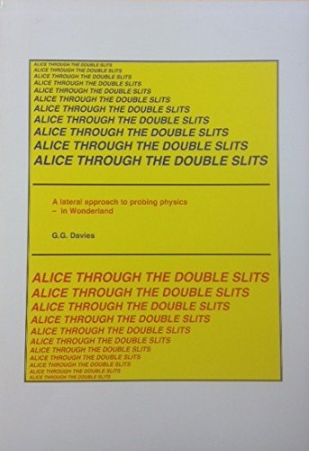 Beispielbild fr ALICE THROUGH THE DOUBLE SLITS: A LATERAL APPROACH TO PROBING PHYSICS - IN WONDERLAND. zum Verkauf von Burwood Books