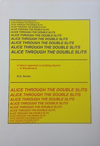 Imagen de archivo de ALICE THROUGH THE DOUBLE SLITS: A LATERAL APPROACH TO PROBING PHYSICS - IN WONDERLAND. a la venta por Burwood Books