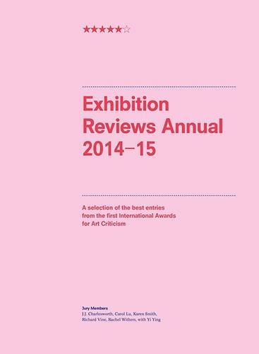 9780992903947: Exhibition Reviews Annual 2014-15: A Selection Of The Best Entries From The First International Awards For Art Criticism