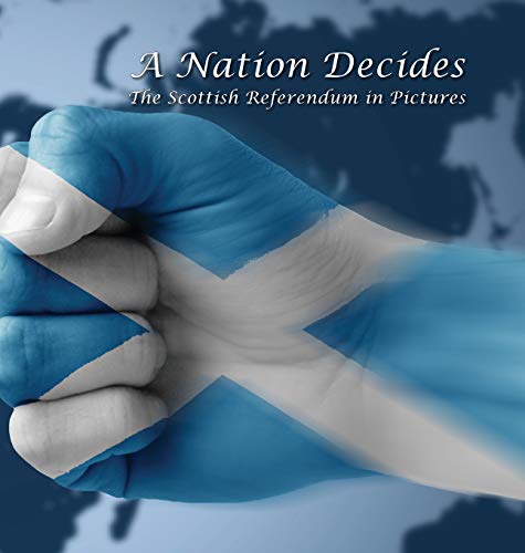 9780992933630: A Nation Decides: The Scottish Referendum in Pictures