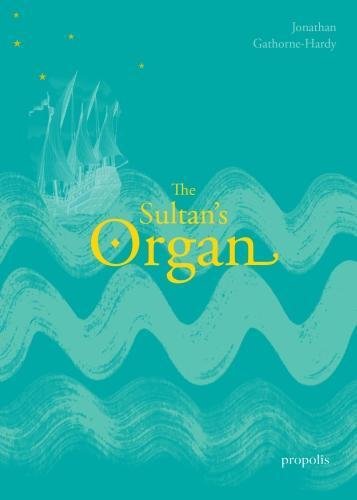 Stock image for The Sultan's Organ: The Epic Voyage of Thomas Dallam to Constantinople in 1599 and His Extraordinary Time in the Palace and Harem of the Ottoman Sultan for sale by AwesomeBooks
