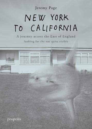 9780992946081: New York To California: A journey across the East of England searching for the not quite visible