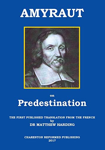 Stock image for Amyraut on Predestination: The first published translation from the French by Dr Matthew Harding for sale by GF Books, Inc.