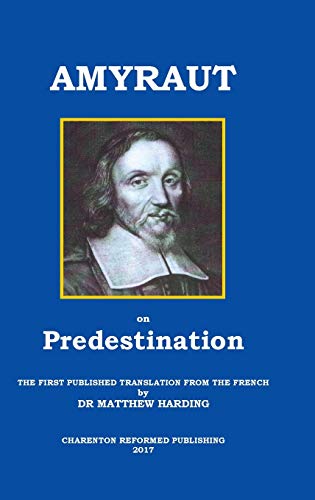 Stock image for Amyraut on Predestination: The First Published Translation from the French by Dr Matthew Harding for sale by GF Books, Inc.